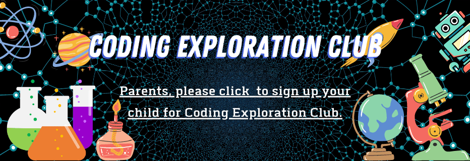 Parents, please click to sign up your child for Coding Exploration Club.
